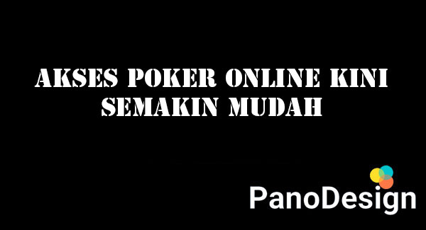 Akses Poker Online Kini Semakin Mudah