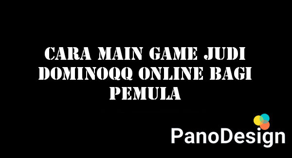 Cara Main Game Judi DominoQQ Online bagi Pemula
